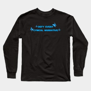 Defy Every Cynical Narrative Long Sleeve T-Shirt